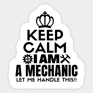 Keep calm I am a mechanic. Let me handle this!! Sticker